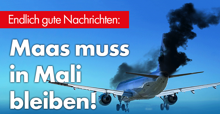 AfD – Endlich gute Nachrichten: Maas muss in Mali bleiben!
