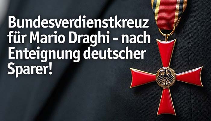 Unfassbar: Bundesverdienstkreuz für Mario Draghi – nach Enteignung deutscher Sparer!