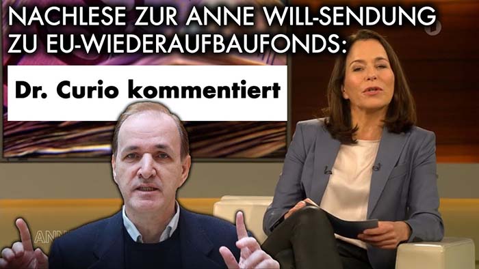 Dr. Curio kommentiert Anne-Will-Sendung zu EU-Wiederaufbaufonds mit Scholz und Baerbock