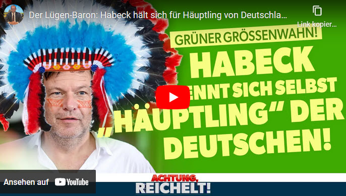 Achtung, Reichelt! Grüner Grössenwahn: Habeck, Häuptling von Deutschland